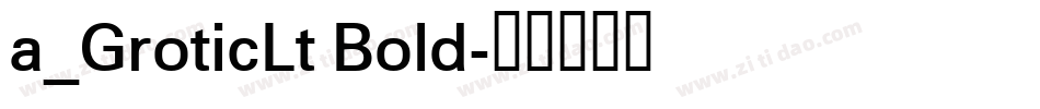 a_GroticLt Bold字体转换